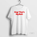 Official Trendy Harrison Bader Hey Thats My Ball - Adult & Kids T-Shirts, Sweatshirts & Hoodies apparel design preview 1
