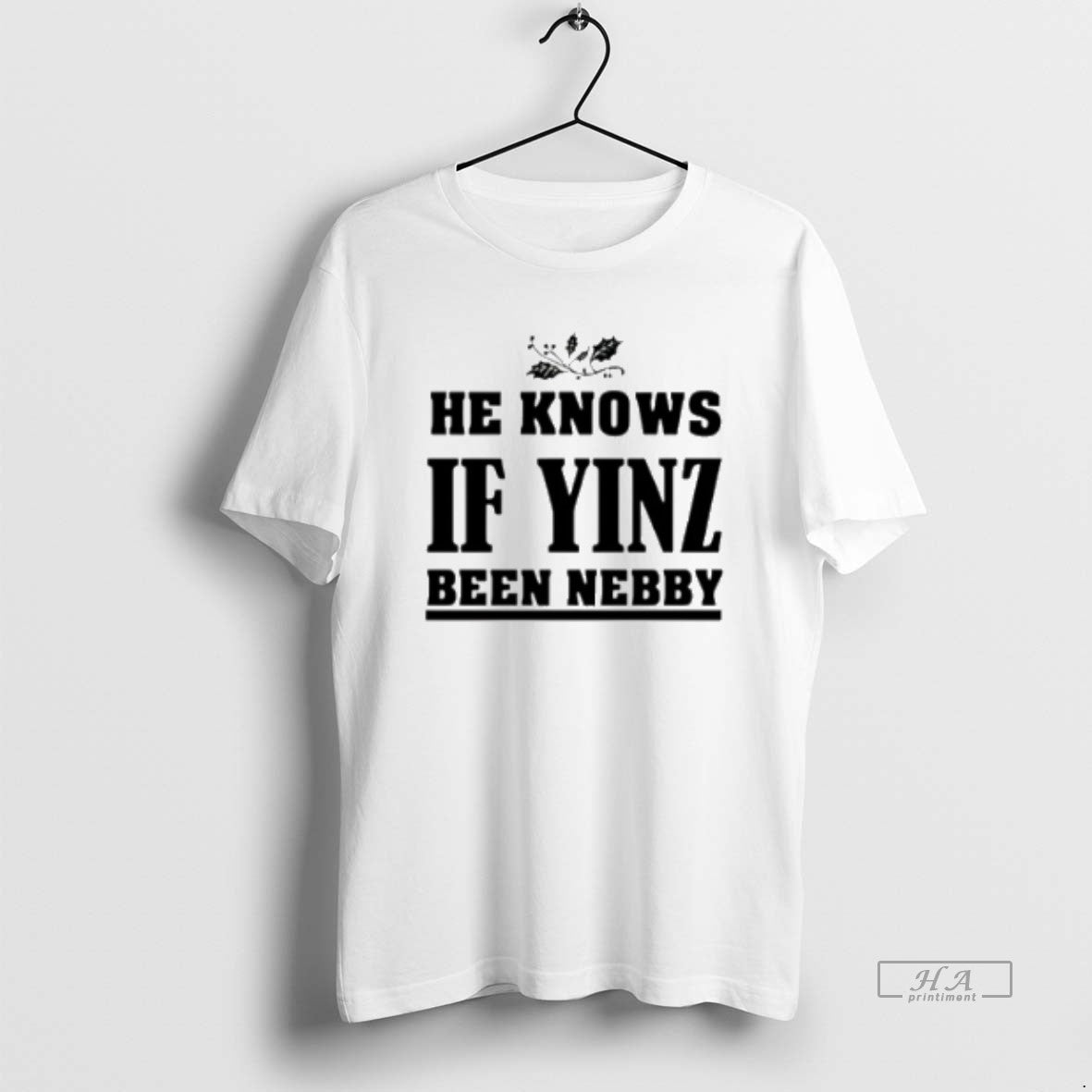Official Trendy He Knows If Yinz Been Nebby - Adult & Kids T-Shirts, Sweatshirts & Hoodies apparel design preview 1
