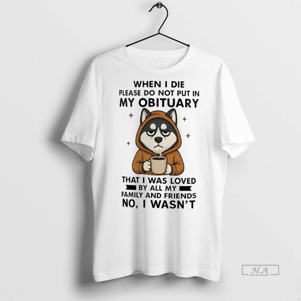 Official Trendy Husky When I Die Please Do Not Put In - Adult & Kids T-Shirts, Sweatshirts & Hoodies apparel design preview 1