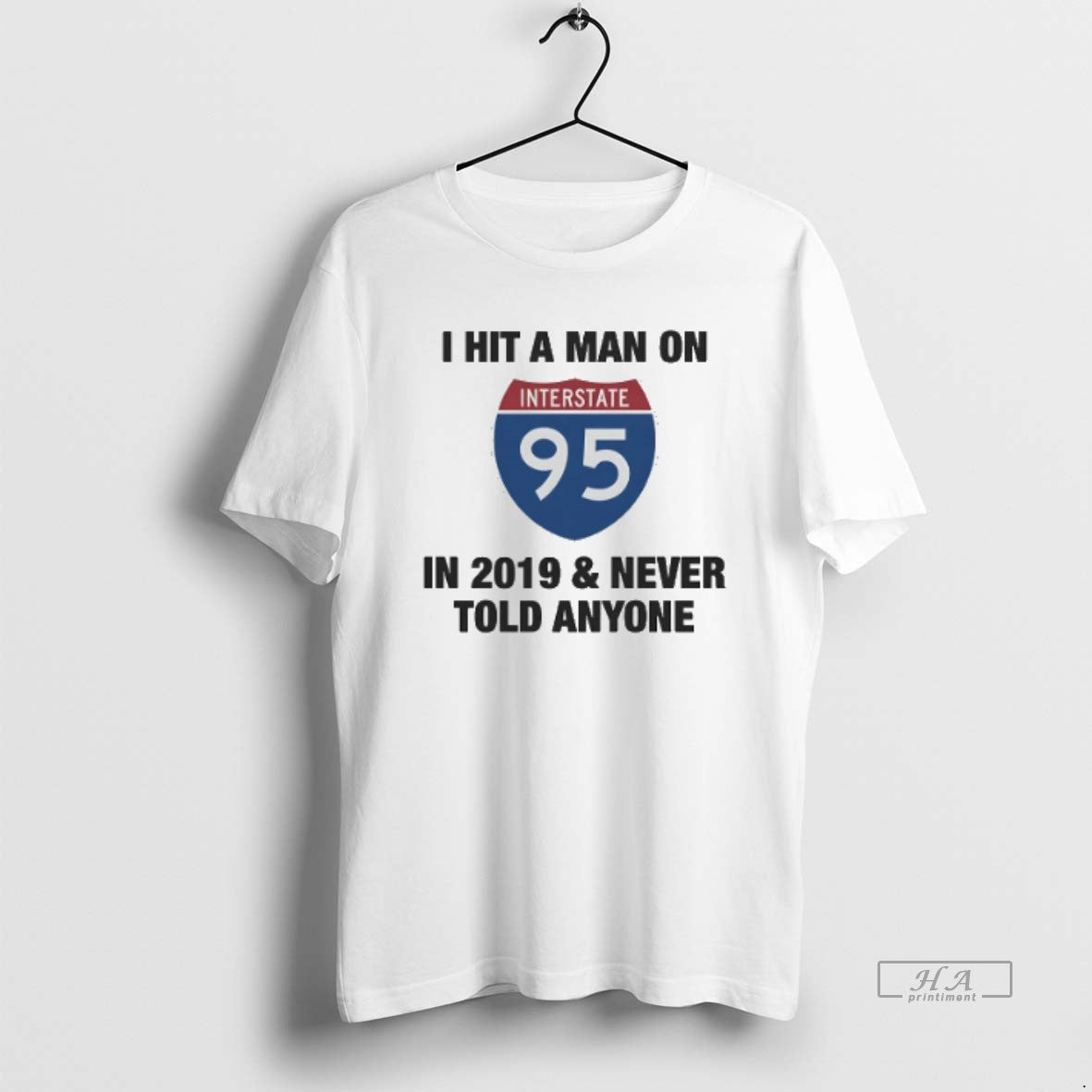 Official Trendy I Hit A Man On 95 In 2019 And Never - Adult & Kids T-Shirts, Sweatshirts & Hoodies apparel design preview 1