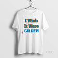 Official Trendy I Wish It Were Colder - Adult & Kids T-Shirts, Sweatshirts & Hoodies apparel design preview 1