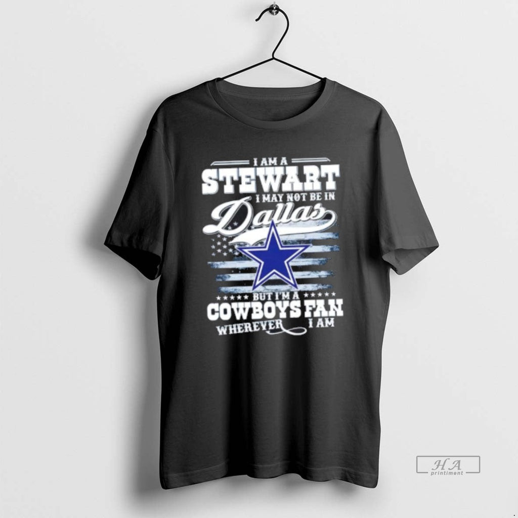 Official Trendy I Am A Stewart May Not Be In Dallas - Adult & Kids T-Shirts, Sweatshirts & Hoodies apparel design preview 1