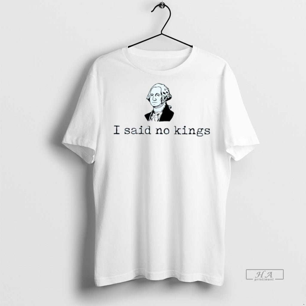 Official Trendy I Said No Kings George Washington - Adult & Kids T-Shirts, Sweatshirts & Hoodies apparel design preview 1