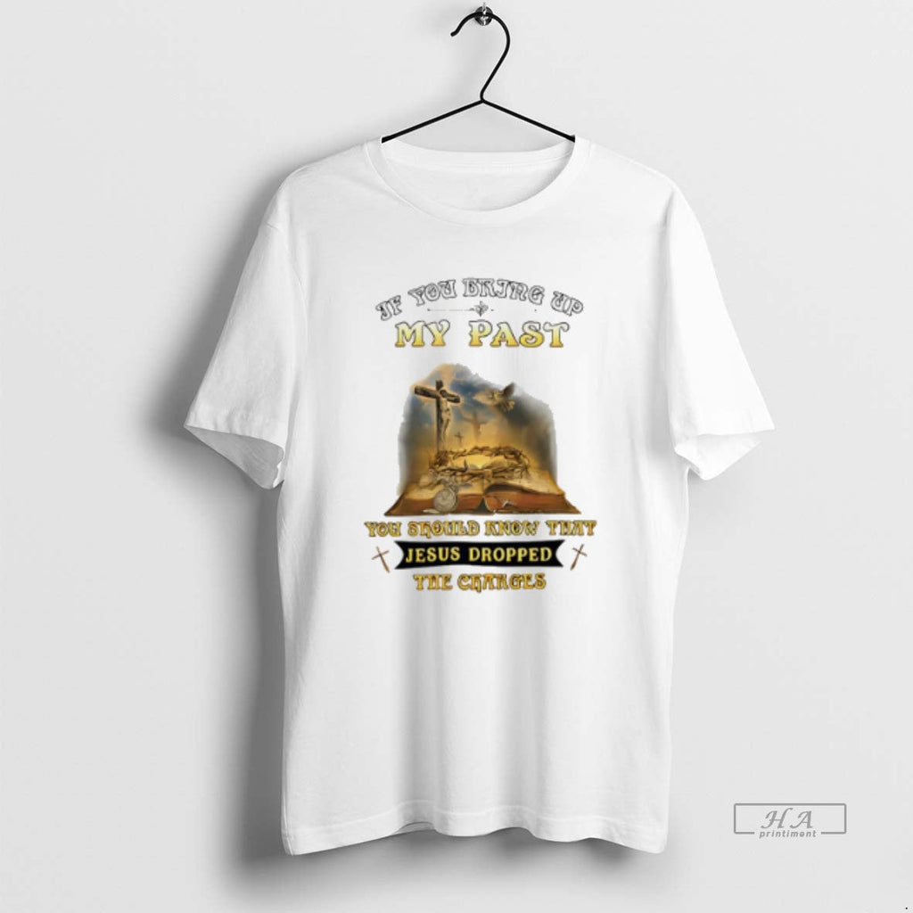 Official Trendy If You Bring Up My Past Should Know - Adult & Kids T-Shirts, Sweatshirts & Hoodies apparel design preview 1