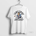 Official Trendy Isnt That John Candy - Adult & Kids T-Shirts, Sweatshirts & Hoodies apparel design preview 1