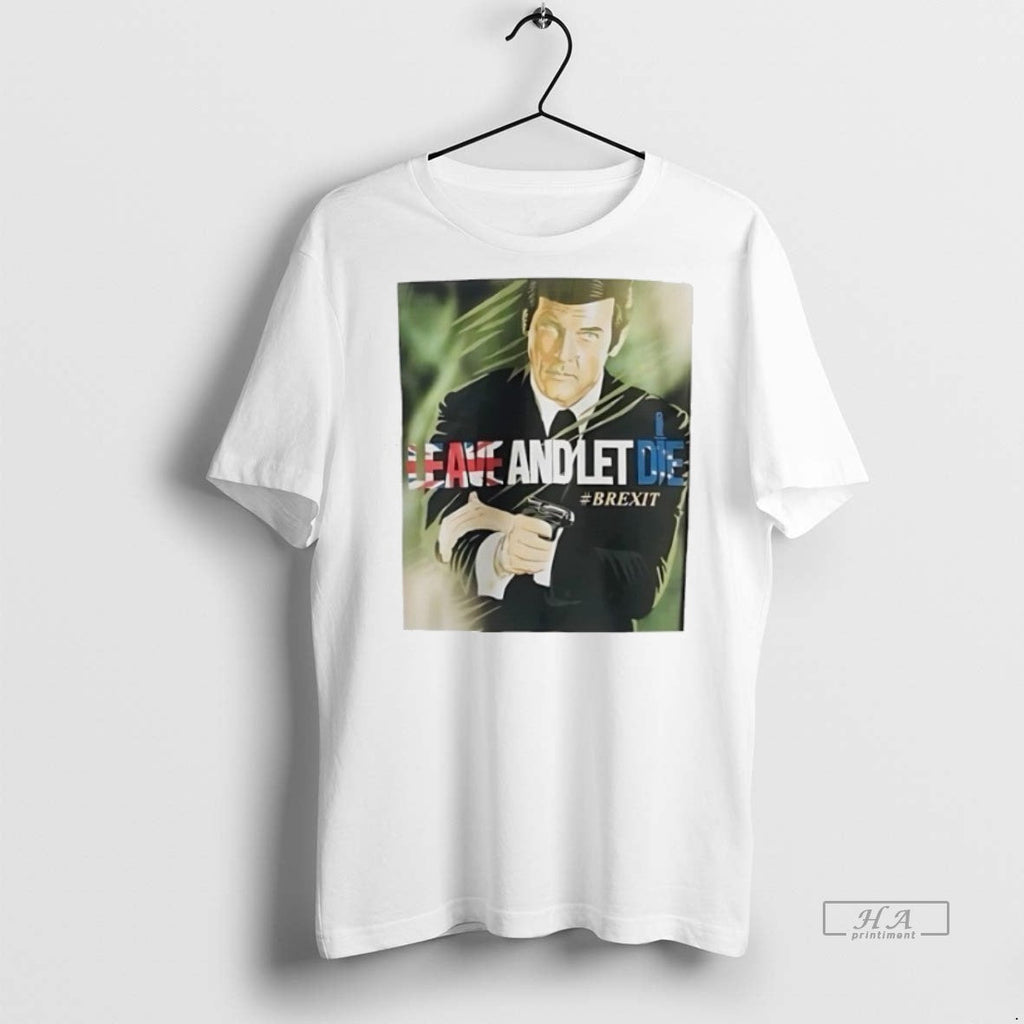 Official Trendy James Bond Leave And Let Die Brexit - Adult & Kids T-Shirts, Sweatshirts & Hoodies apparel design preview 1