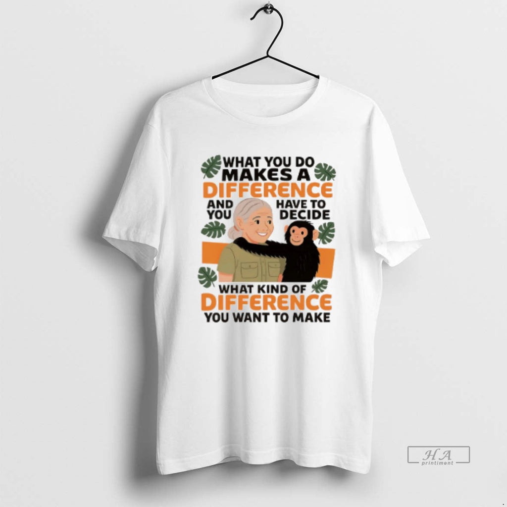 Official Trendy Jane Goodall Quote What You Do Makes - Adult & Kids T-Shirts, Sweatshirts & Hoodies apparel design preview 1