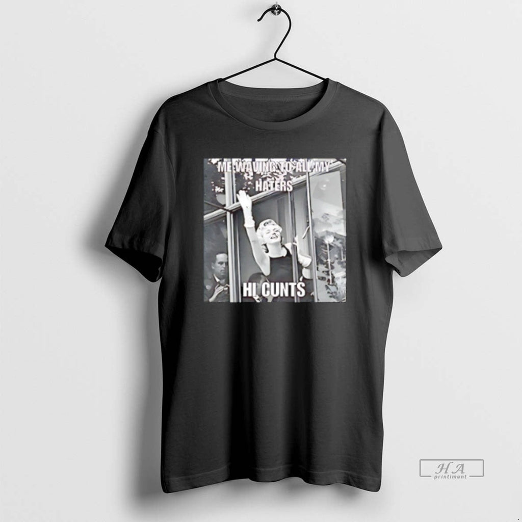 Official Trendy Me Waving To All My Haters Hi Cunts - Adult & Kids T-Shirts, Sweatshirts & Hoodies apparel design preview 1