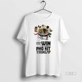 Official Trendy Might As Well Win The Whole Pho Kit - Adult & Kids T-Shirts, Sweatshirts & Hoodies apparel design preview 1