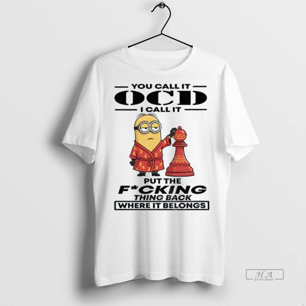 Official Trendy Minion You Call It Ocd I Put The - Adult & Kids T-Shirts, Sweatshirts & Hoodies apparel design preview 1