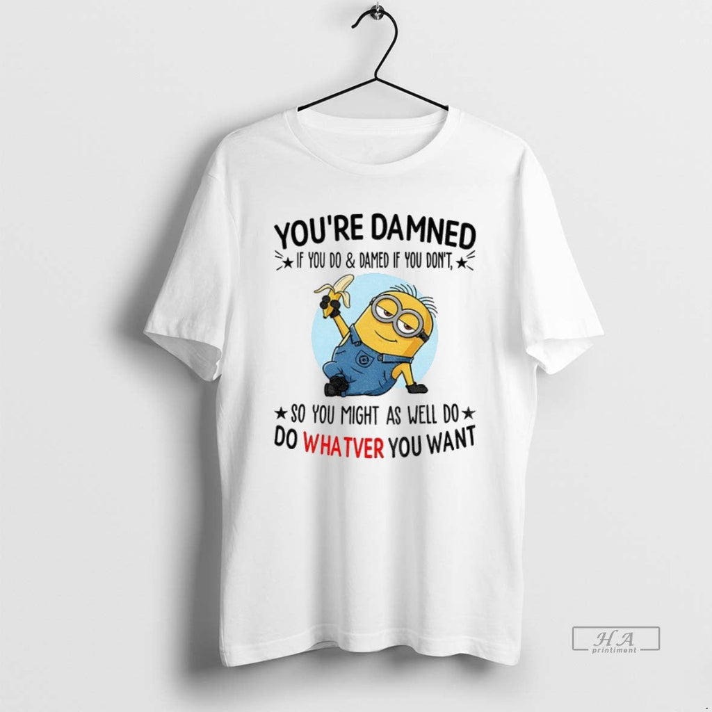 Official Trendy Minion Youre Damned If You Do And - Adult & Kids T-Shirts, Sweatshirts & Hoodies apparel design preview 1