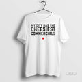 Official Trendy My City Has The Cheesiest Commercials - Adult & Kids T-Shirts, Sweatshirts & Hoodies apparel design preview 1