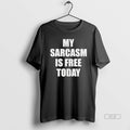 Official Trendy My Sarcasm Is Free Today - Adult & Kids T-Shirts, Sweatshirts & Hoodies apparel design preview 1