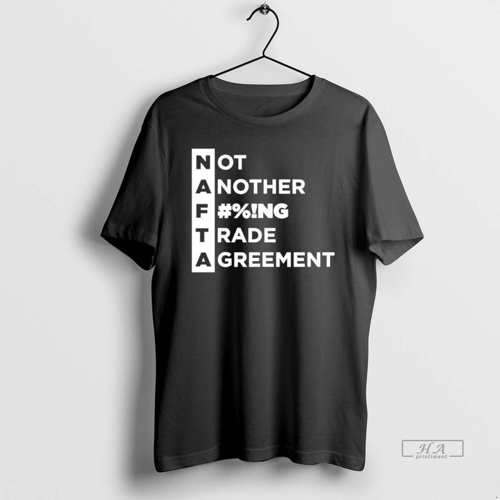 Official Trendy Nafta Not Another Fucking Trade - Adult & Kids T-Shirts, Sweatshirts & Hoodies apparel design preview 1