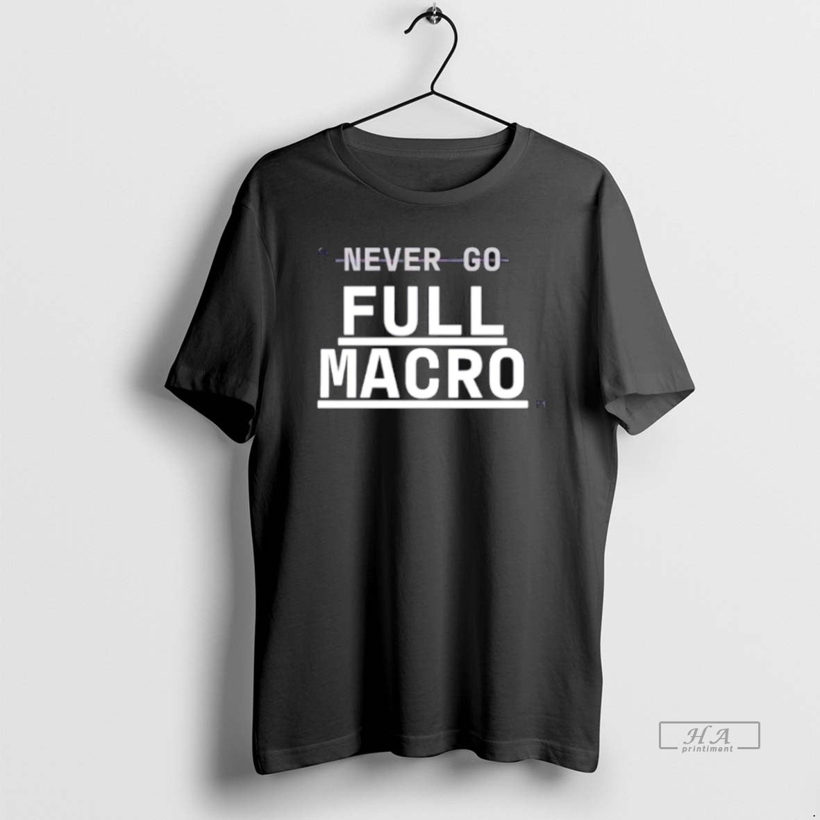 Official Trendy Never Go Full Macro - Adult & Kids T-Shirts, Sweatshirts & Hoodies apparel design preview 1