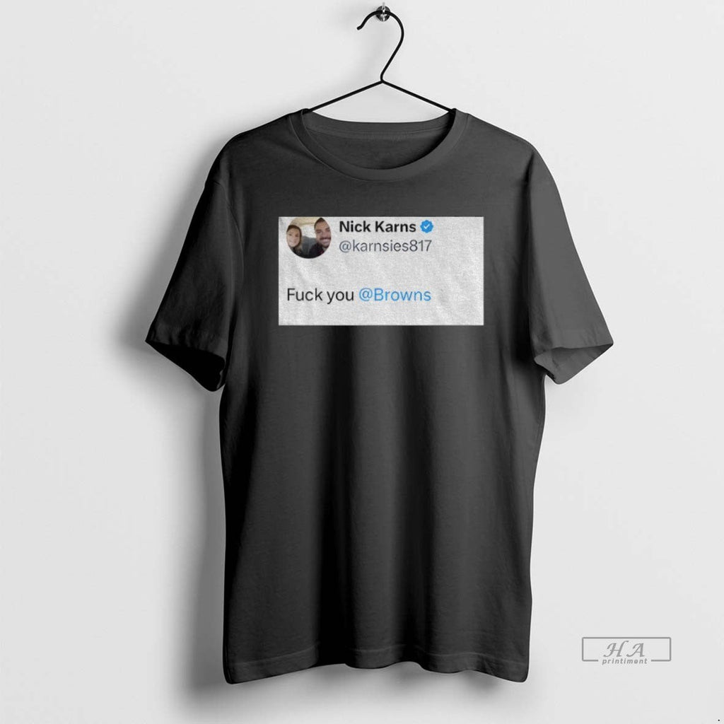 Official Trendy Nick Karns Quote Fuck You Browns - Adult & Kids T-Shirts, Sweatshirts & Hoodies apparel design preview 1