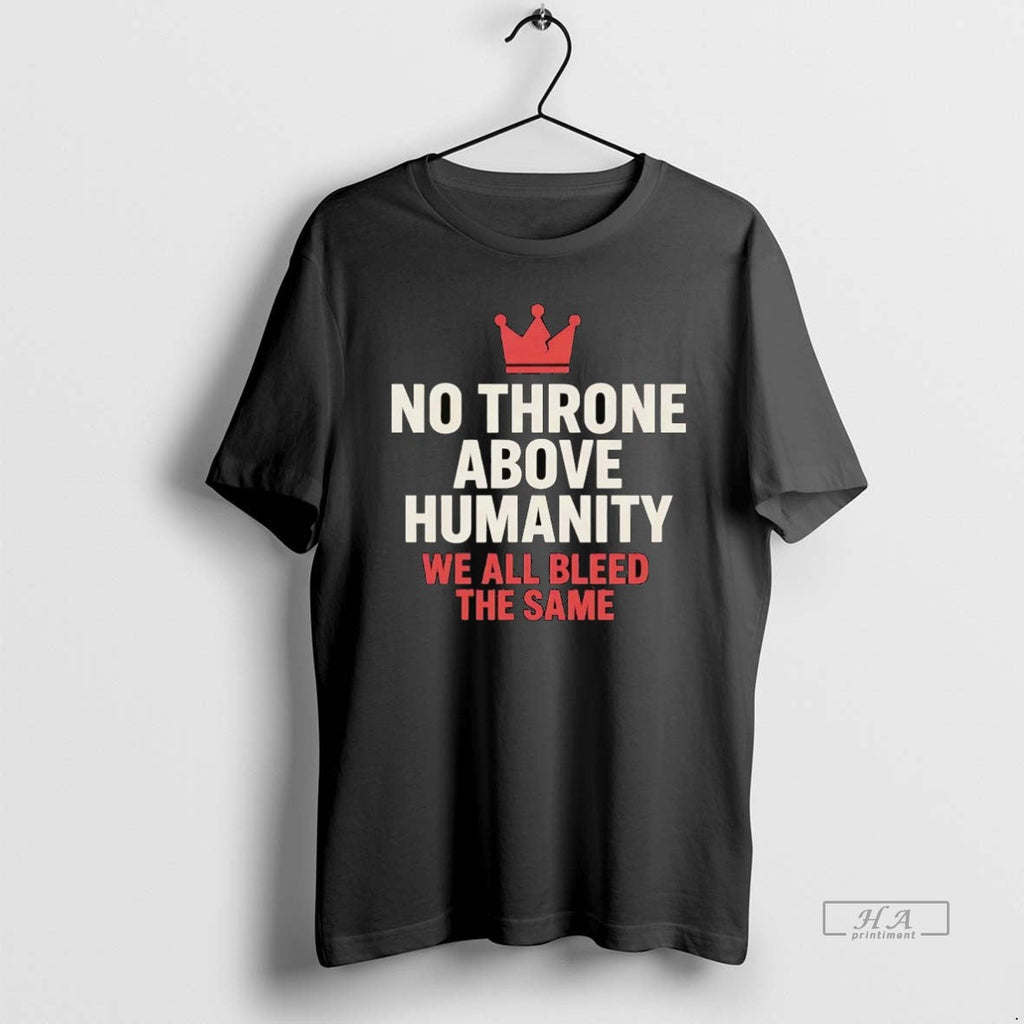 Official Trendy No Throne Above Humanity We All Bleed - Adult & Kids T-Shirts, Sweatshirts & Hoodies apparel design preview 1