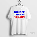 Official Trendy None Of This Is Normal - Adult & Kids T-Shirts, Sweatshirts & Hoodies apparel design preview 1