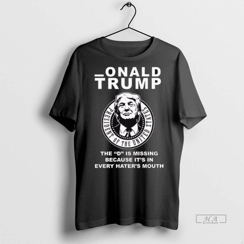 Official Trendy Onald Trump The D Is Missing Because - Adult & Kids T-Shirts, Sweatshirts & Hoodies apparel design preview 1