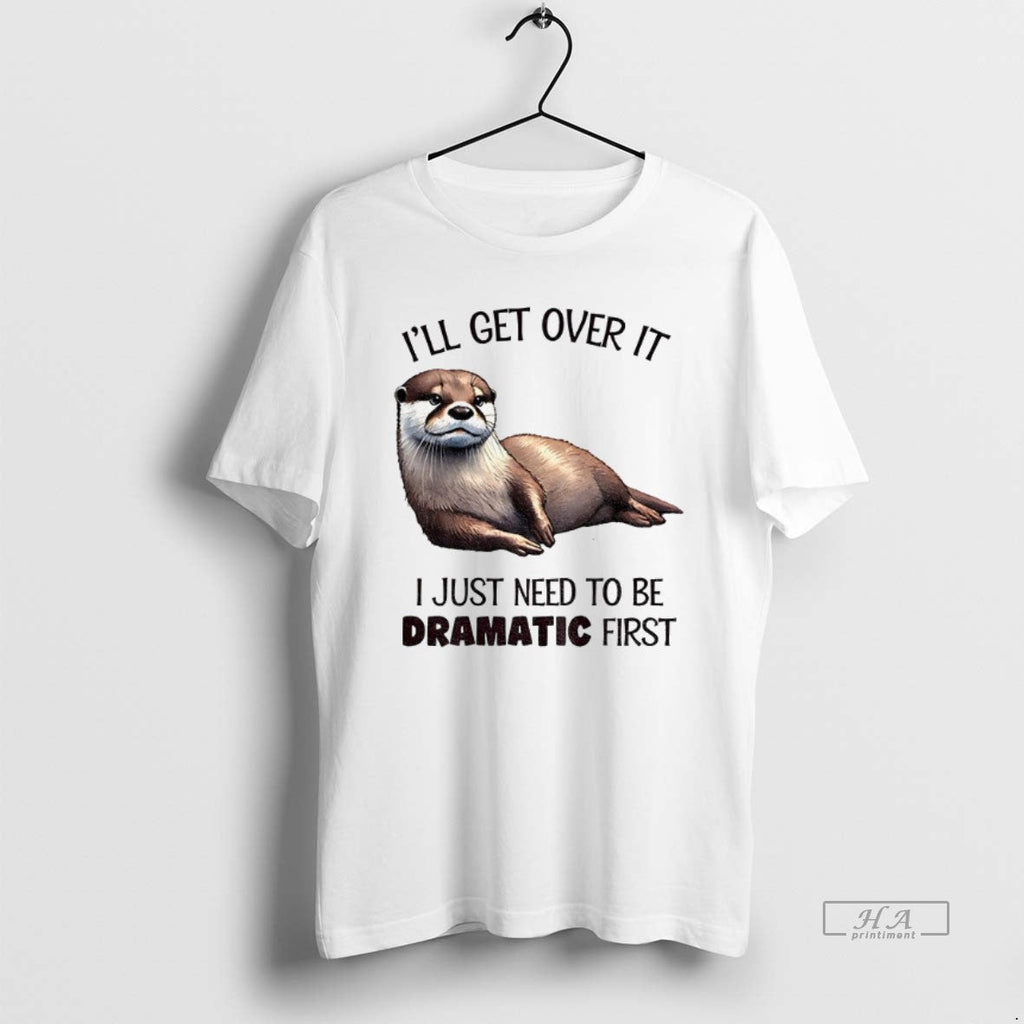 Official Trendy Otter Ill Get Over It I Just Need To - Adult & Kids T-Shirts, Sweatshirts & Hoodies apparel design preview 1