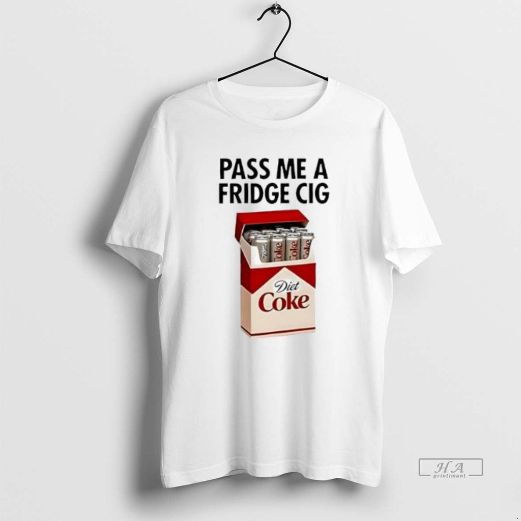 Official Trendy Pass Me A Fridge Cig Diet Coke - Adult & Kids T-Shirts, Sweatshirts & Hoodies apparel design preview 1