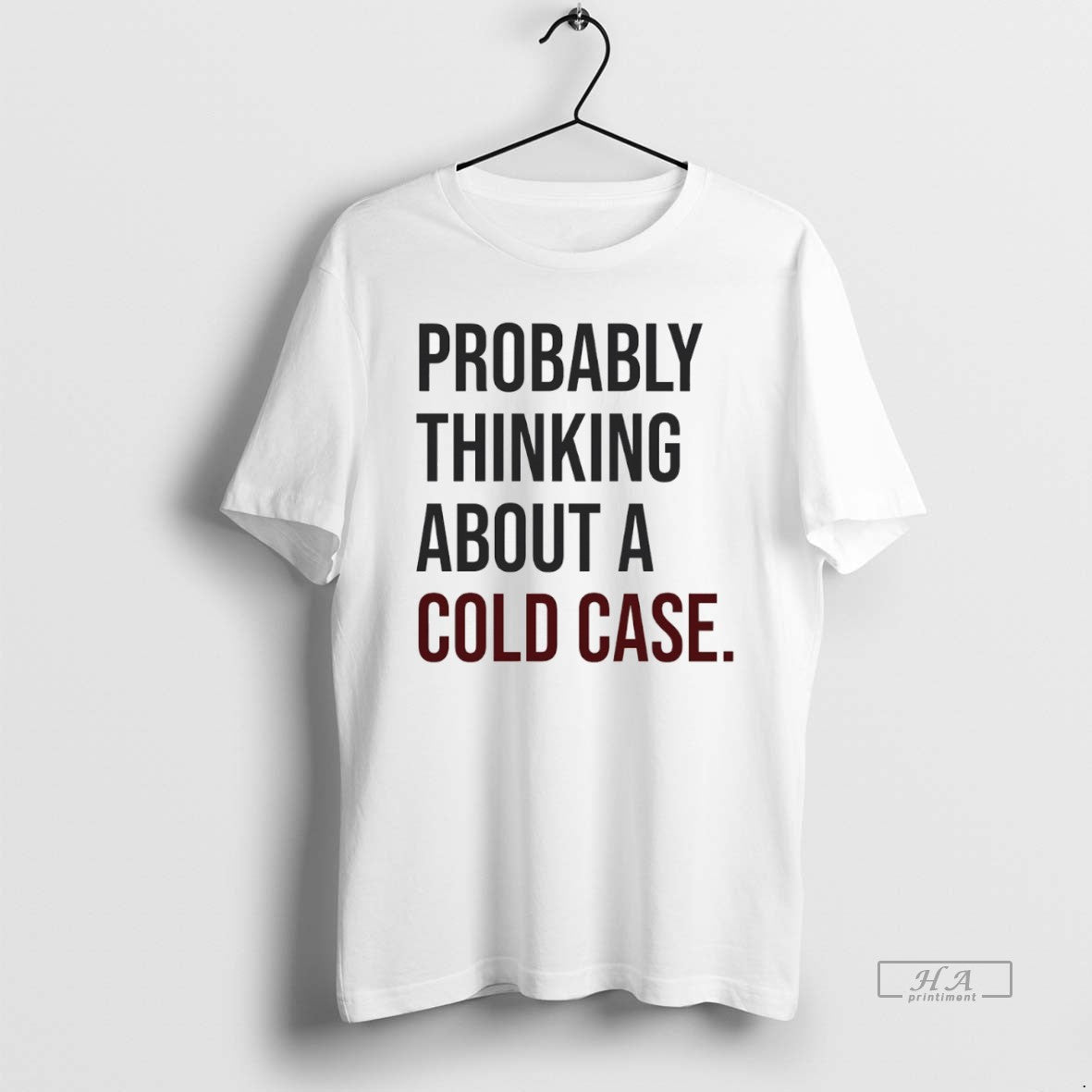 Official Trendy Probably Thinking About A Cold Case - Adult & Kids T-Shirts, Sweatshirts & Hoodies apparel design preview 1