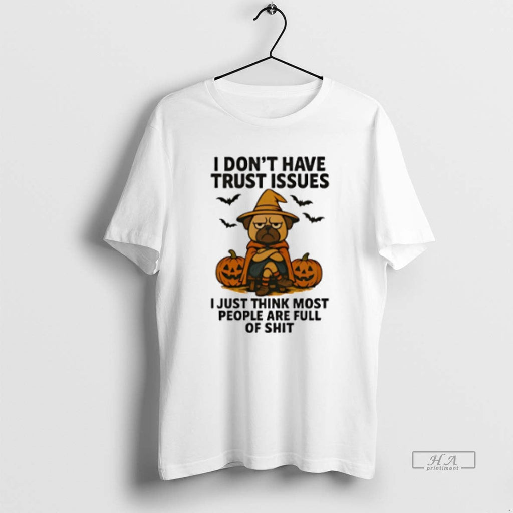 Official Trendy Pug Dog I Dont Have Trust Issues Just - Adult & Kids T-Shirts, Sweatshirts & Hoodies apparel design preview 1