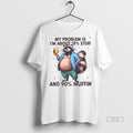 Official Trendy Raccoon My Problem Is Im About 10 - Adult & Kids T-Shirts, Sweatshirts & Hoodies apparel design preview 1