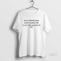 Official Trendy Real Americans Dont Burn The Flag - Adult & Kids T-Shirts, Sweatshirts & Hoodies apparel design preview 1
