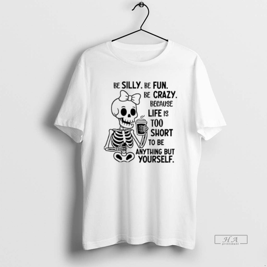 Official Trendy Skeleton Be Silly Fun Crazy Because - Adult & Kids T-Shirts, Sweatshirts & Hoodies apparel design preview 1