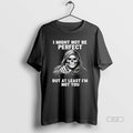 Official Trendy Skeleton I Might Not Be Perfect But - Adult & Kids T-Shirts, Sweatshirts & Hoodies apparel design preview 1