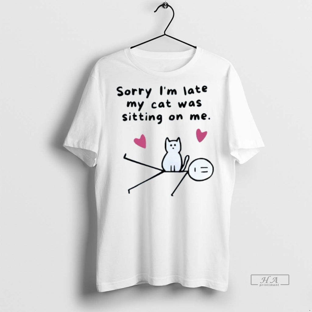 Official Trendy Sorry Im Late My Cat Was Sitting On - Adult & Kids T-Shirts, Sweatshirts & Hoodies apparel design preview 1