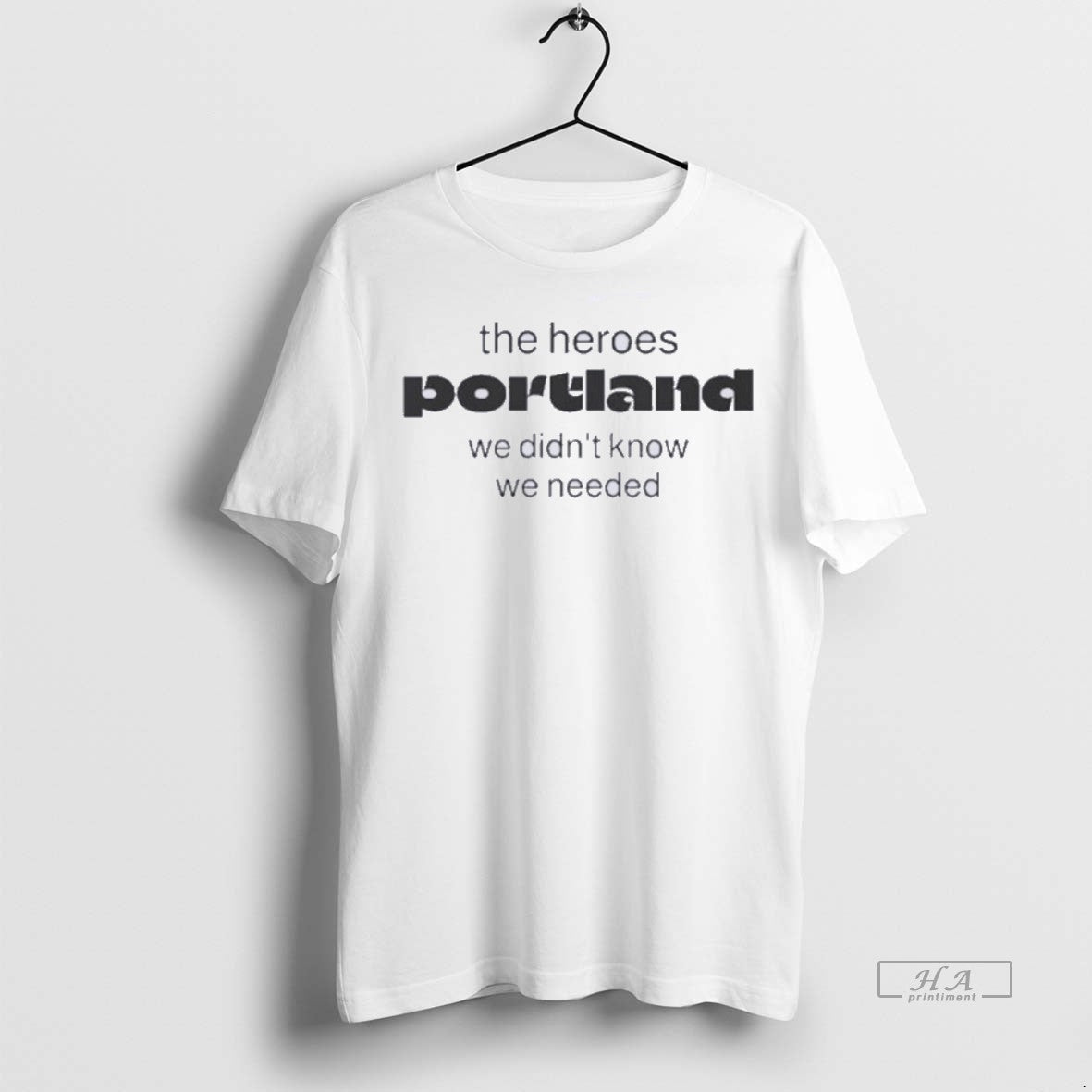 Official Trendy The Heroes Portland We Didnt Know - Adult & Kids T-Shirts, Sweatshirts & Hoodies apparel design preview 1