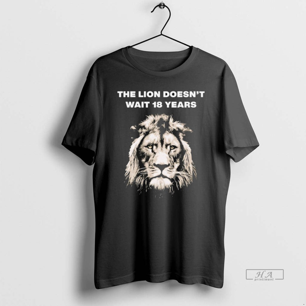 Official Trendy The Lion Doesnt Wait 18 Years - Adult & Kids T-Shirts, Sweatshirts & Hoodies apparel design preview 1