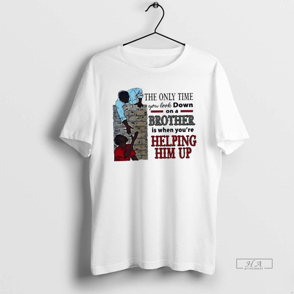 Official Trendy The Only Time You Look Down On A - Adult & Kids T-Shirts, Sweatshirts & Hoodies apparel design preview 1