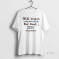 Official Trendy Will Build Databases For Food Ibm - Adult & Kids T-Shirts, Sweatshirts & Hoodies apparel design preview 1