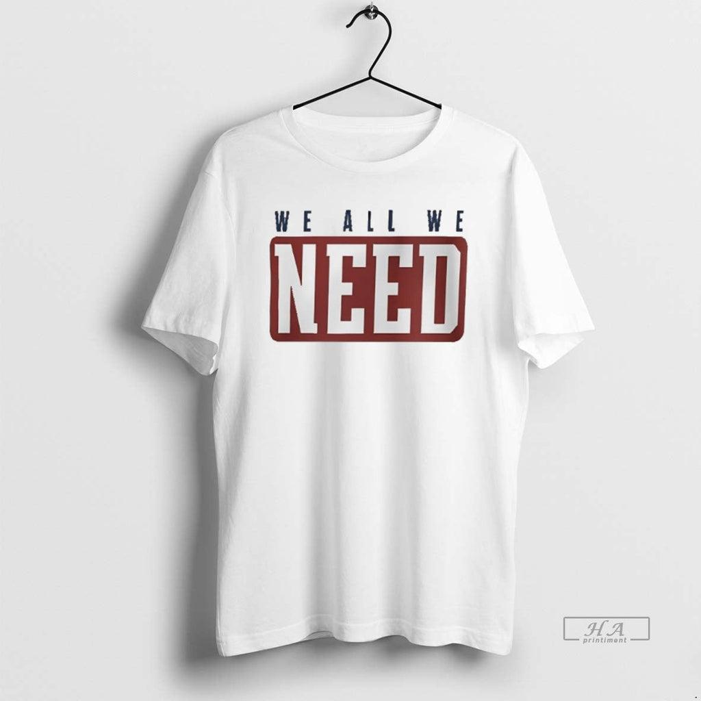 Official Trendy Xskt31tr We All Got Need 2 Sided - Adult & Kids T-Shirts, Sweatshirts & Hoodies apparel design preview 1