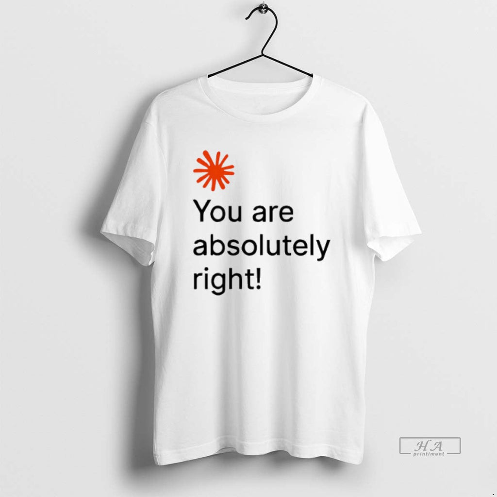 Official Trendy You Are Absolutely Right - Adult & Kids T-Shirts, Sweatshirts & Hoodies apparel design preview 1