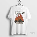 Official Trendy Come To Portland A Burning Hell Hole - Adult & Kids T-Shirts, Sweatshirts & Hoodies apparel design preview 1