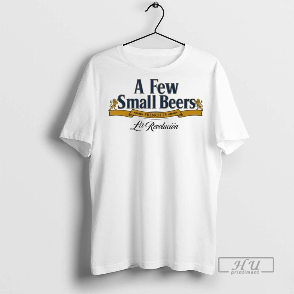 Officials A Few Small Beers French 75 - Adult & Kids T-Shirts, Sweatshirts & Hoodies apparel design preview 1