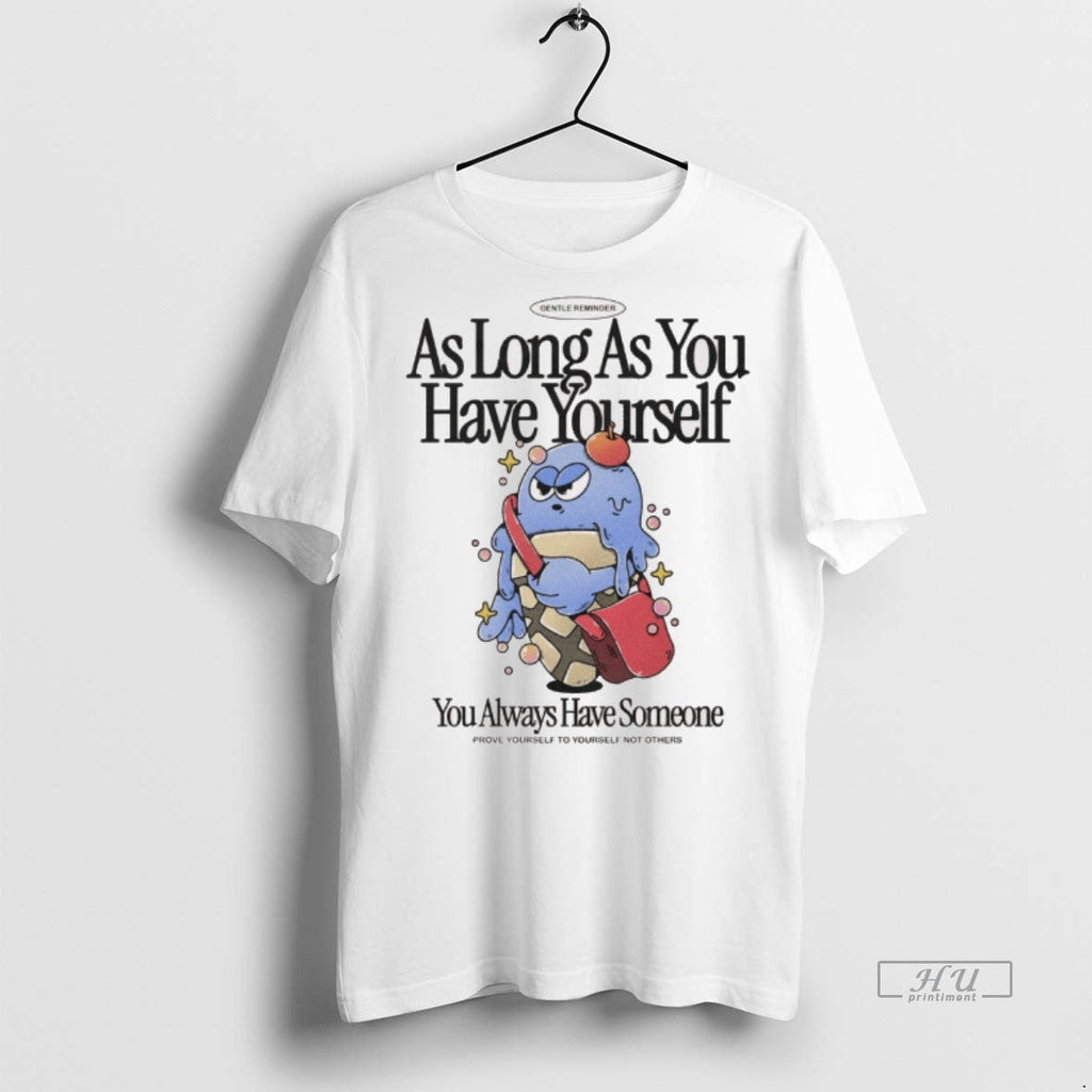 Officials As Long You Have Yourself Always Someone - Adult & Kids T-Shirts, Sweatshirts & Hoodies apparel design preview 1
