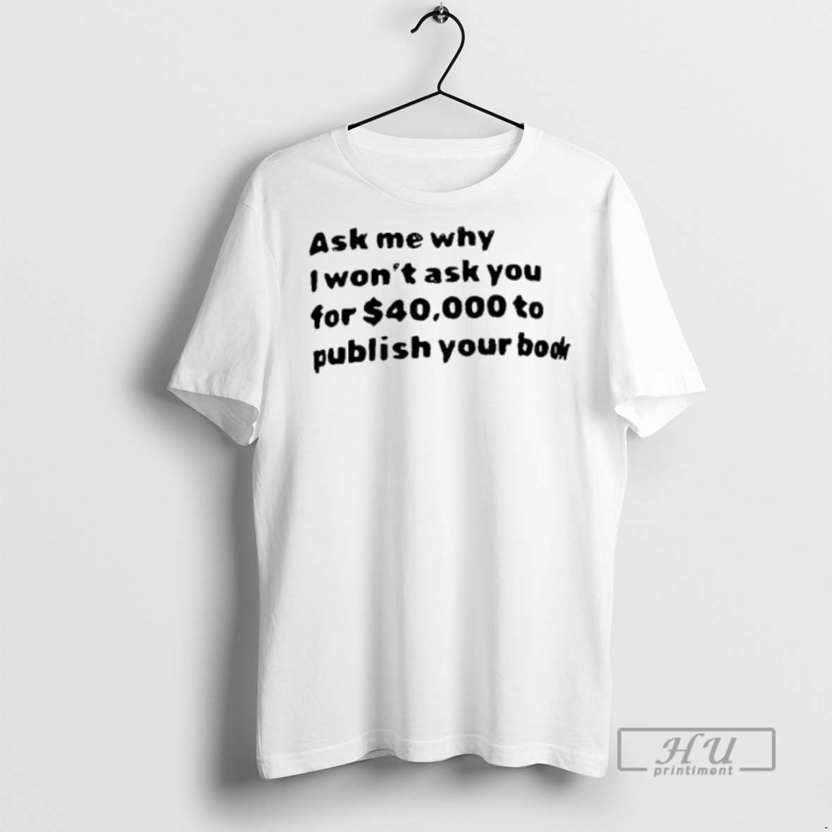 Officials Ask Me What I Wont You For 40000 To Publish - Adult & Kids T-Shirts, Sweatshirts & Hoodies apparel design preview 1