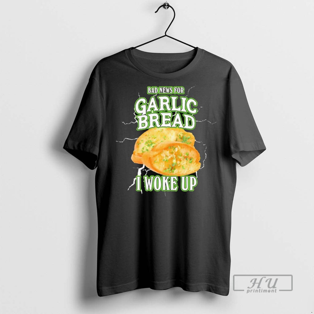 Officials Bad News For Garlic Bread I Woke Up - Adult & Kids T-Shirts, Sweatshirts & Hoodies apparel design preview 1
