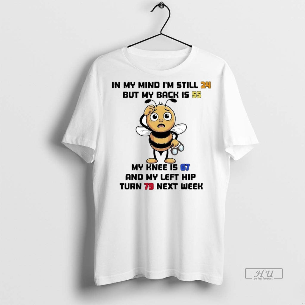 Officials Bee In My Mind Im Still 24 But Back Is 55 - Adult & Kids T-Shirts, Sweatshirts & Hoodies apparel design preview 1