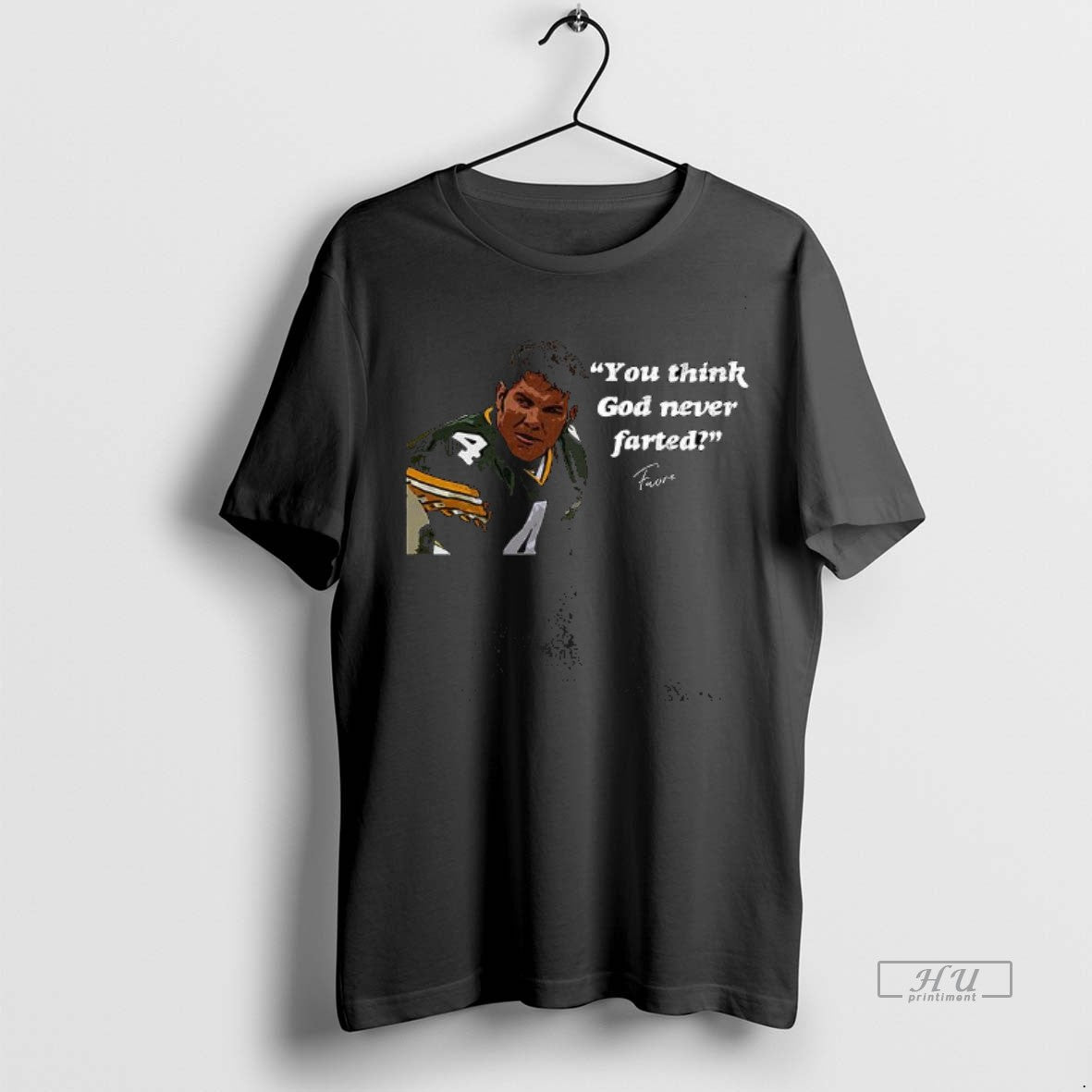 Officials Brett Favre You Think God Never Farted - Adult & Kids T-Shirts, Sweatshirts & Hoodies apparel design preview 1