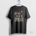 Officials But Now The Sky Is Opalite Ts Inspired - Adult & Kids T-Shirts, Sweatshirts & Hoodies apparel design preview 1