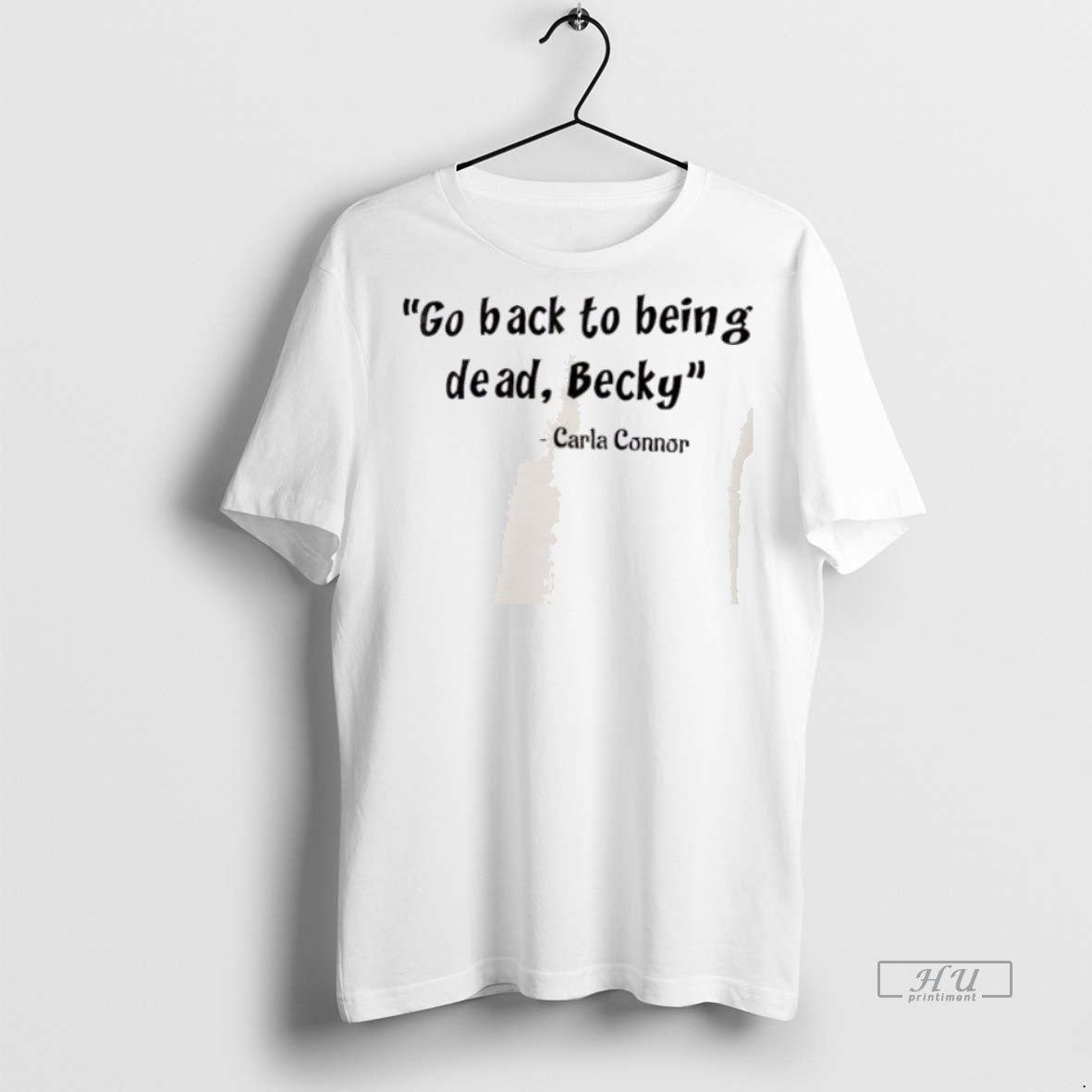 Officials Carla Connor Go Back To Being Dead Becky - Adult & Kids T-Shirts, Sweatshirts & Hoodies apparel design preview 1