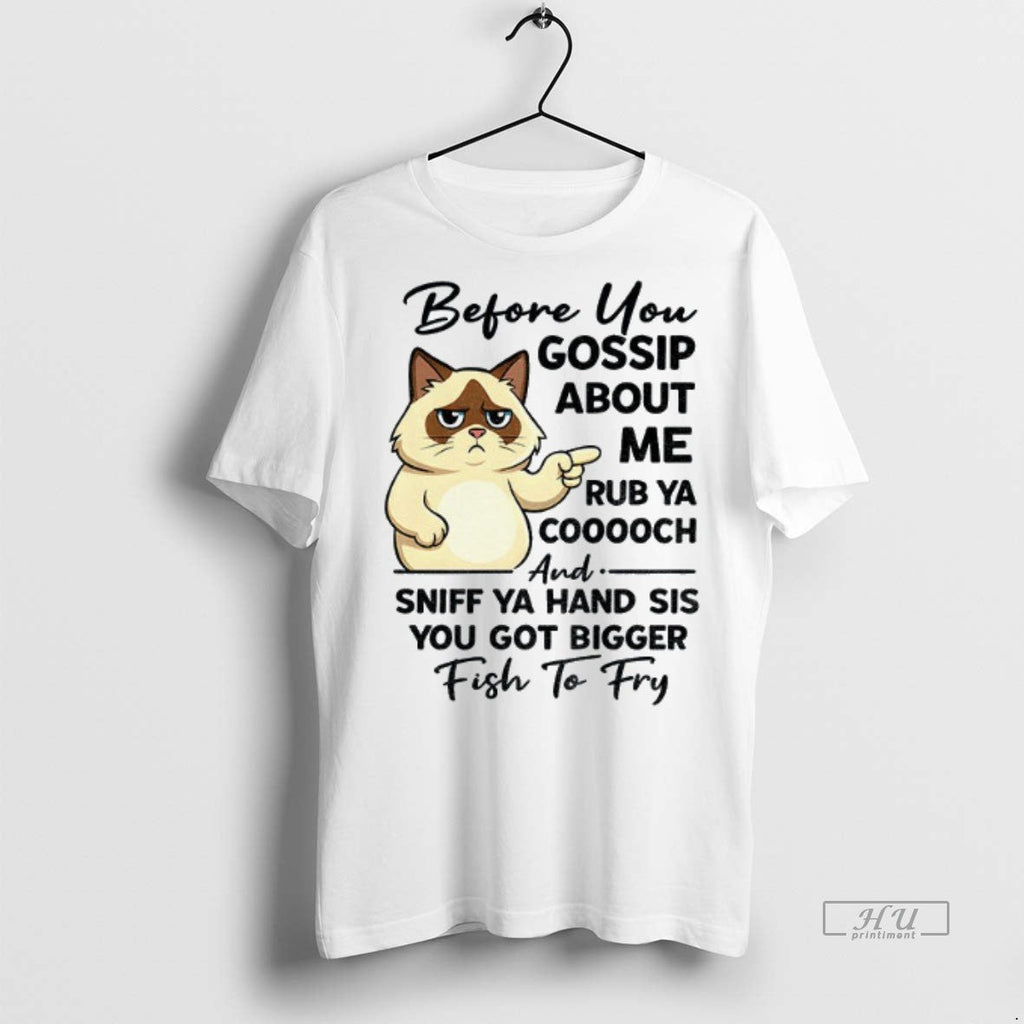 Officials Cat Before You Gossip About Me Rub Ya - Adult & Kids T-Shirts, Sweatshirts & Hoodies apparel design preview 1