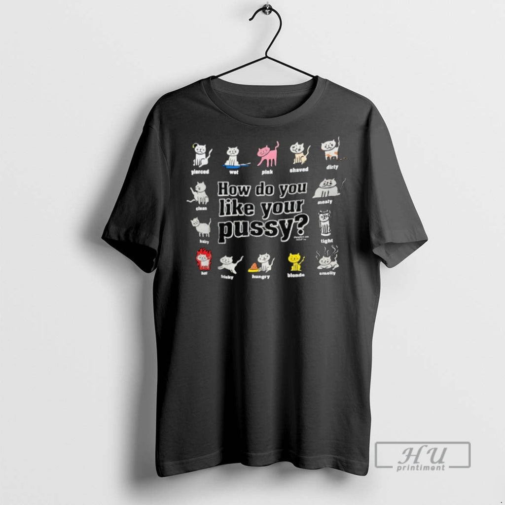 Officials Cats How Do You Like Your Pussy - Adult & Kids T-Shirts, Sweatshirts & Hoodies apparel design preview 1