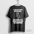 Officials Chicago White Sox If You Arent Riding With - Adult & Kids T-Shirts, Sweatshirts & Hoodies apparel design preview 1